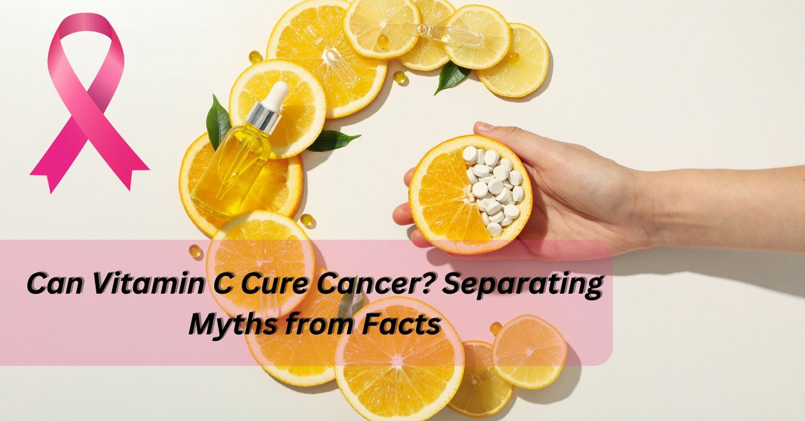 Can Vitamin C Cure Cancer? Separating the Myths and Facts