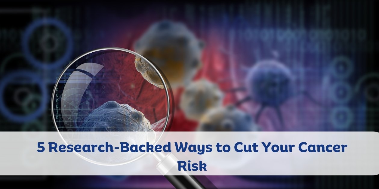 5 Research-Backed Ways to Cut Your Cancer Risk